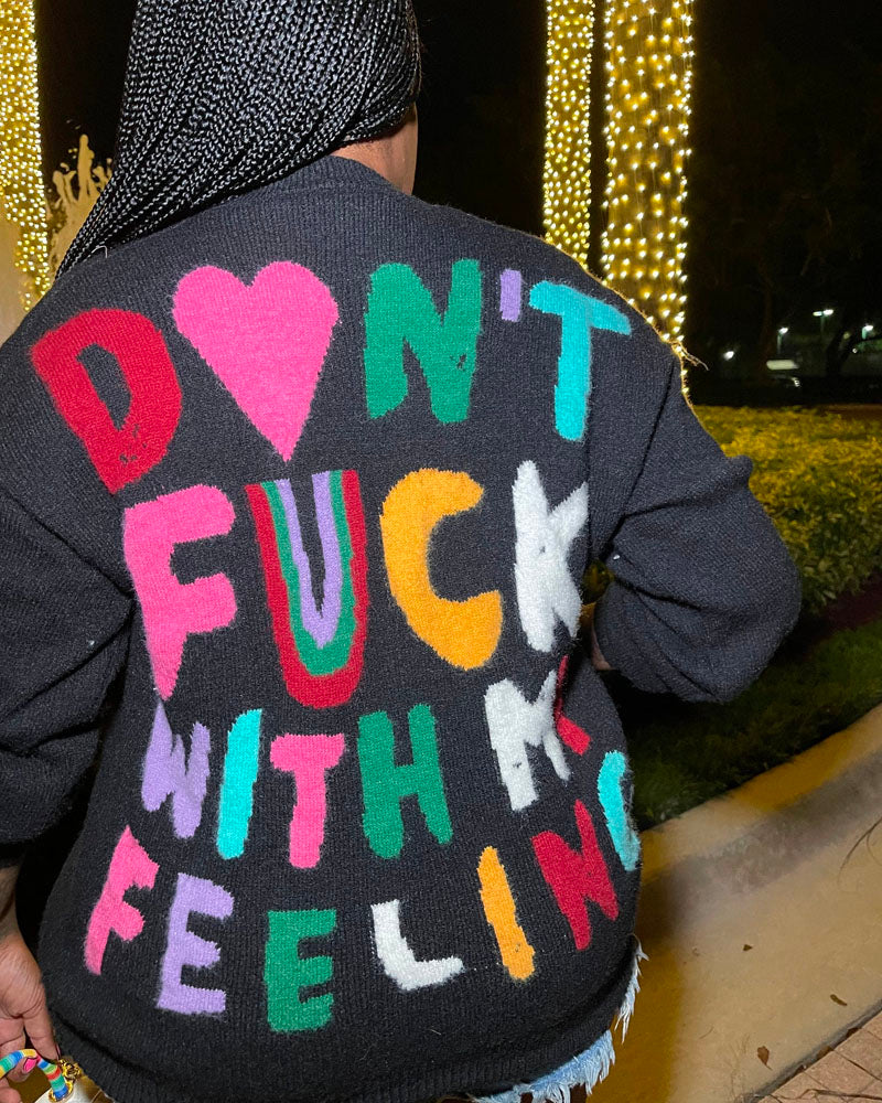 DON’T FU€K WITH MY FEELING SWEATER